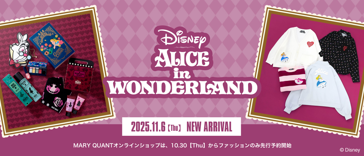 ALICE IN WONDERLAND DESIGN COLLECTION【2025.11.6(Thu)NEW ARIIVAL】MARY QUANTオンラインショップは、10.30【Thu】からファッションのみ先行予約開始
